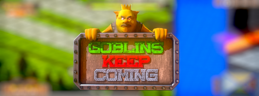 Goblins Keep Coming