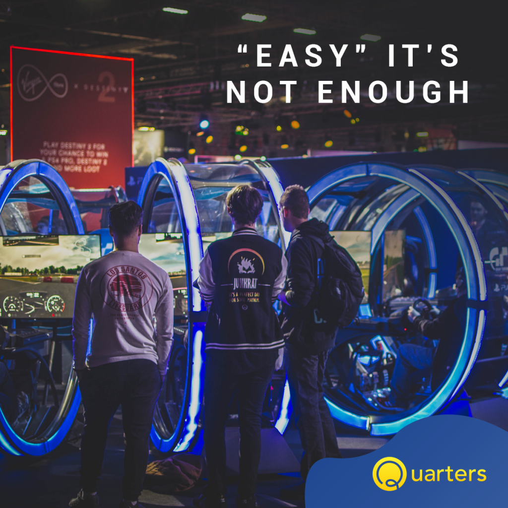 Quarters gaming arcade with the words "Easy It's Not Enough" overlayed